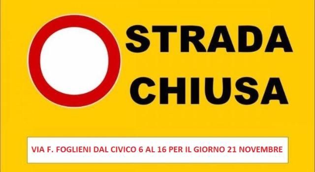 CHIUSURA TEMPORANEA DEL TRATTO DI VIA F. FOGLIENI DAL CIVICO 6 AL 16 PER LA GIORNATA DI GIOVEDI' 21 NOVEMBRE